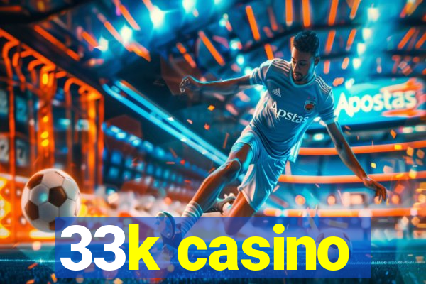 33k casino